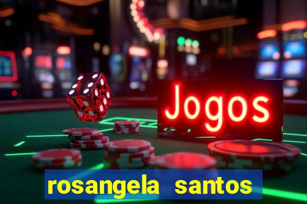 rosangela santos jornalista por onde anda